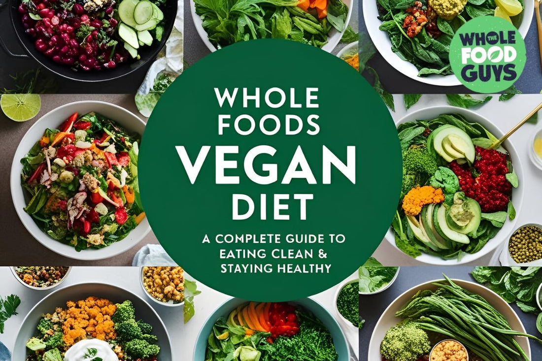 Whole Foods Vegan Diet: A Complete Guide to Eating Clean & Staying Healthy