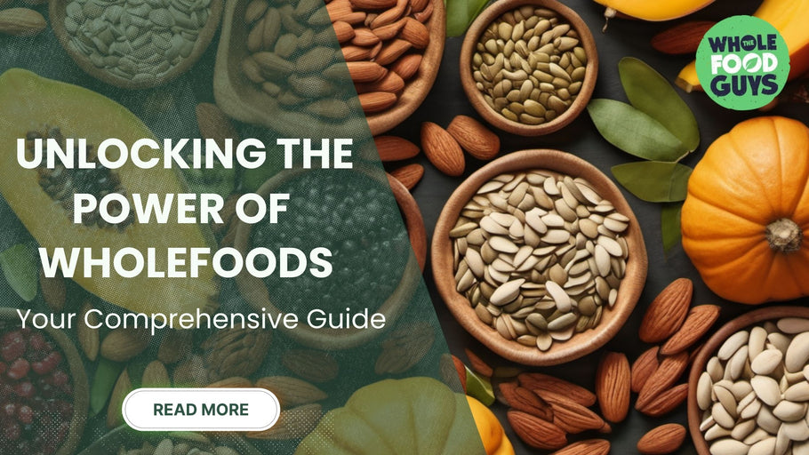 Unlocking the Power of Wholefoods: Your Complete Guide